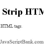 Strip HTML Tags script © JavaScriptBank.com